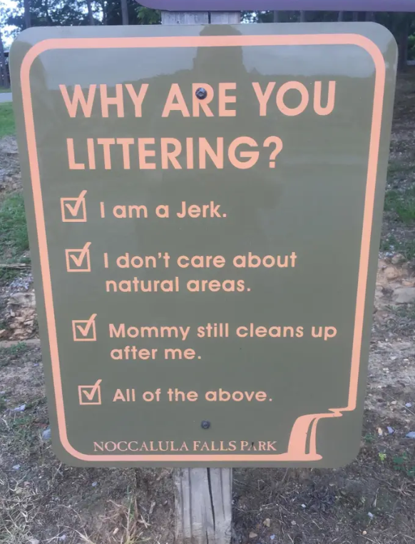 You could say ‘No Littering’, or you could have more fun with this passive aggressive sign.